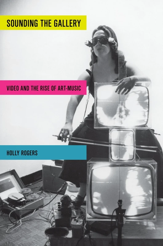Sounding the Gallery: Video And The Rise Of Art-Music (Oxford Music/Media) (Oxford Music/Media Series)