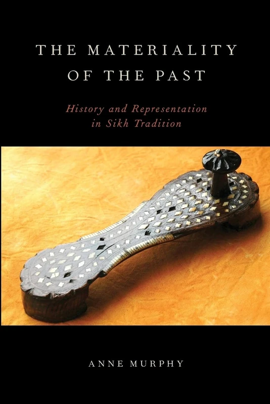 The Materiality of the Past: History And Representation In Sikh Tradition