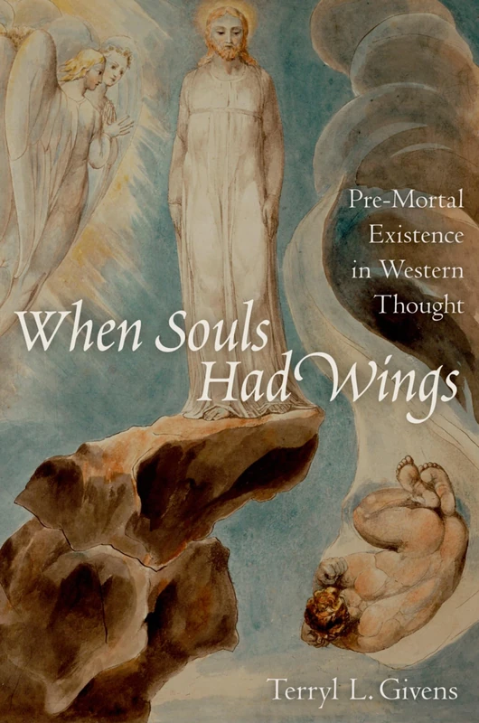 When Souls Had Wings: Pre-Mortal Existence In Western Thought