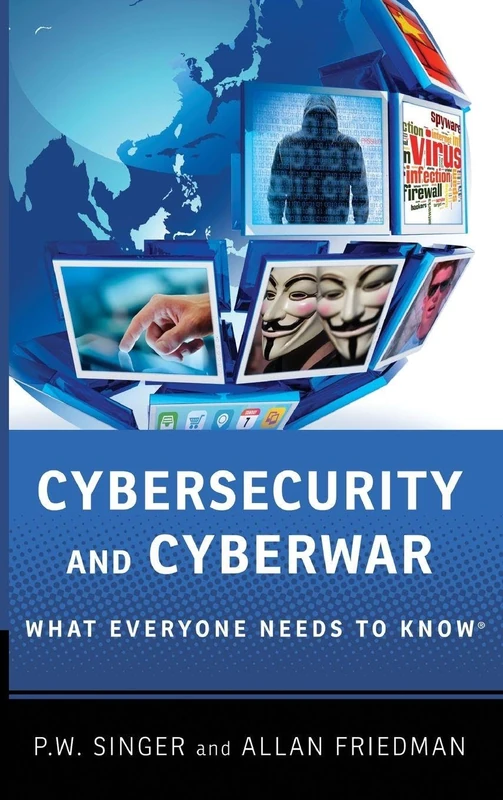 Cybersecurity and Cyberwar What Everyone Needs to Know