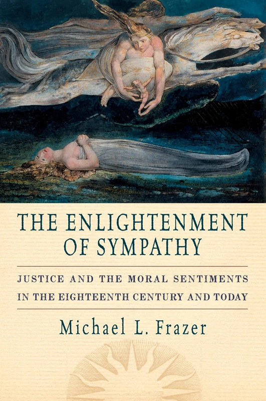 The Enlightenment of Sympathy: Justice And The Moral Sentiments In The Eighteenth Century And Today