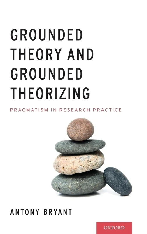 Grounded Theory and Grounded Theorizing: Pragmatism in Research Practice