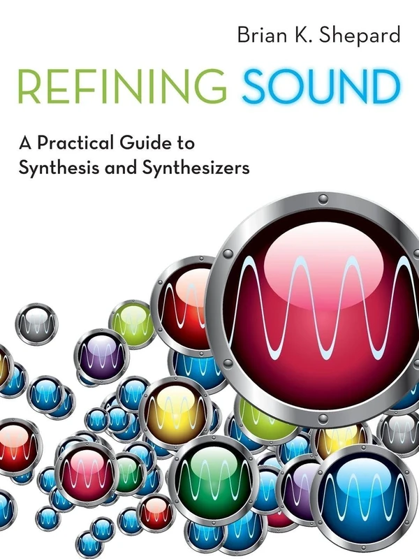 Refining Sound: A Practical Guide To Synthesis And Synthesizers