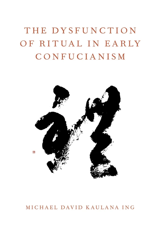 The Dysfunction of Ritual in Early Confucianism (Oxford Ritual Studies) (Oxford Ritual Studies Series)