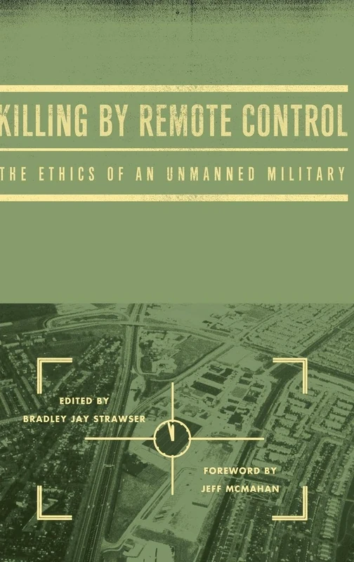 Killing by Remote Control: The Ethics of an Unmanned Military