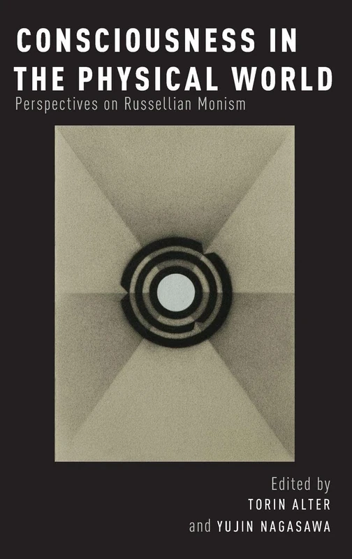 Consciousness in the Physical World Perspectives on Russellian Monism