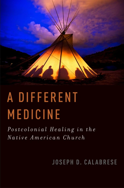 A Different Medicine: Postcolonial Healing In The Native American Church (Oxford Ritual Studies) (Oxford Ritual Studies Series)