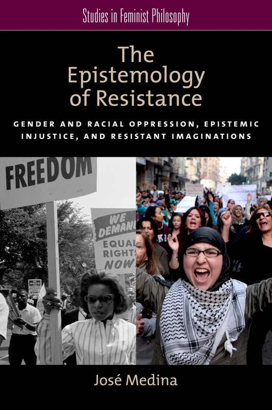 The Epistemology of Resistance: Gender And Racial Oppression, Epistemic Injustice, And Resistant Imaginations (Studies In Feminist Philosophy) - Image 1