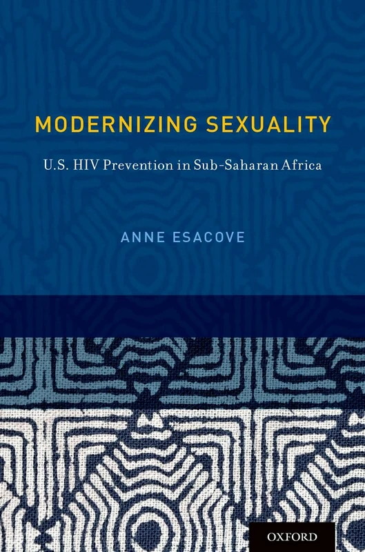 Modernizing Sexuality: U.S. Hiv Prevention In Sub-Saharan Africa (Sexuality, Identity, And Society)