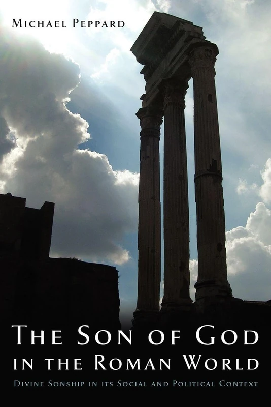 The Son of God in the Roman World: Divine Sonship In Its Social And Political Context