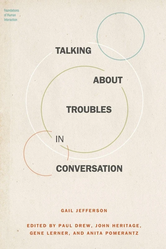 Talking About Troubles in Conversation (Foundations of Human Interaction)