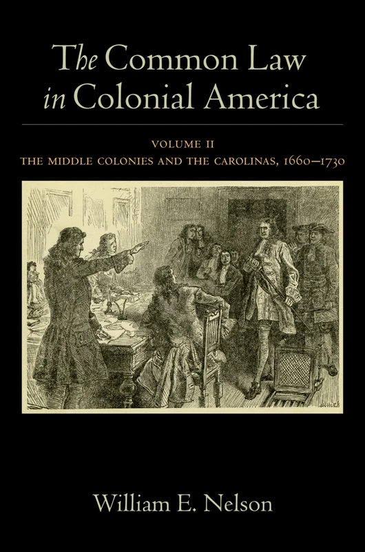 THE COMMON LAW IN COLONIAL AMERICA VOLUME 2: Volume II: The Middle Colonies and the Carolinas, 1660-1730
