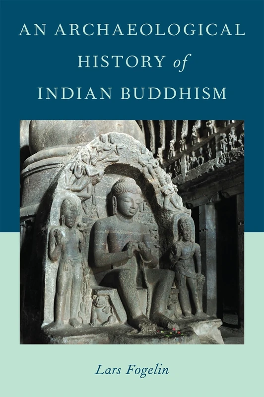 AN ARCHAEOLOGICAL HISTORY OF INDIAN BUDDHISM (Oxford Handbooks)
