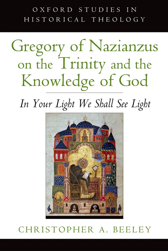 Gregory of Nazianzus on the Trinity and the Knowledge of God: In Your Light We Shall See Light (Oxford Studies In Historical Theology) - Image 1