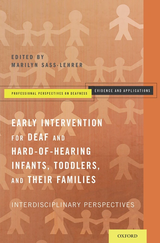 EARLY INTERVENTION FOR DEAF AND HARD OF HEARING INFANTS TODDLERS: Interdisciplinary Perspectives (Professional Perspectives On Deafness: Evidence and Applications)