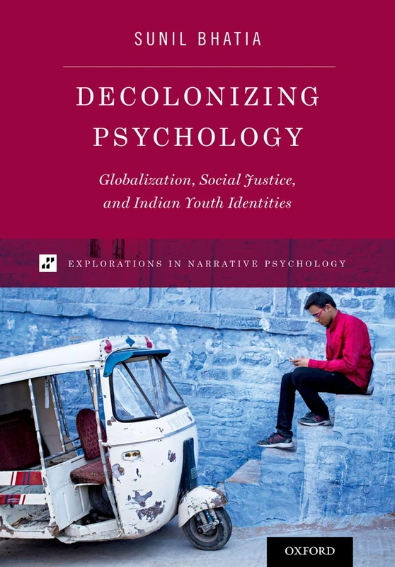 Decolonizing Psychology: Globalization, Social Justice, and Indian Youth Identities (Explorations in Narrative Psychology) - Image 1