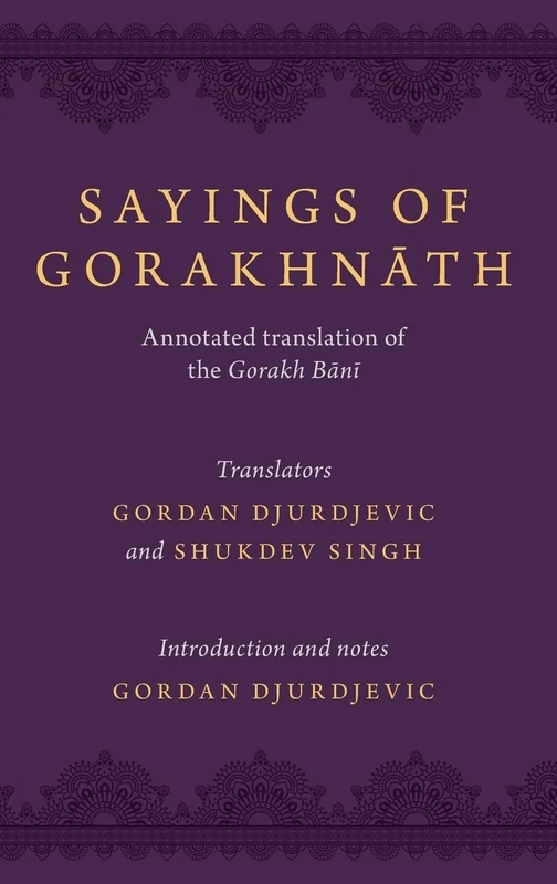 Sayings of Gorakhnath: Annotated Translations from the Gorakh Bani