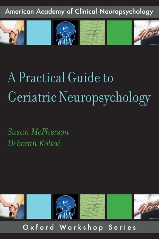 A Practical Guide to Geriatric Neuropsychology (AACN Workshop Series)