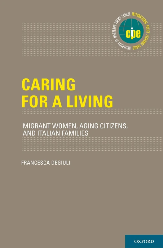 Caring for a Living: Migrant Women, Aging Citizens, and Italian Families (International Policy Exchange Series)