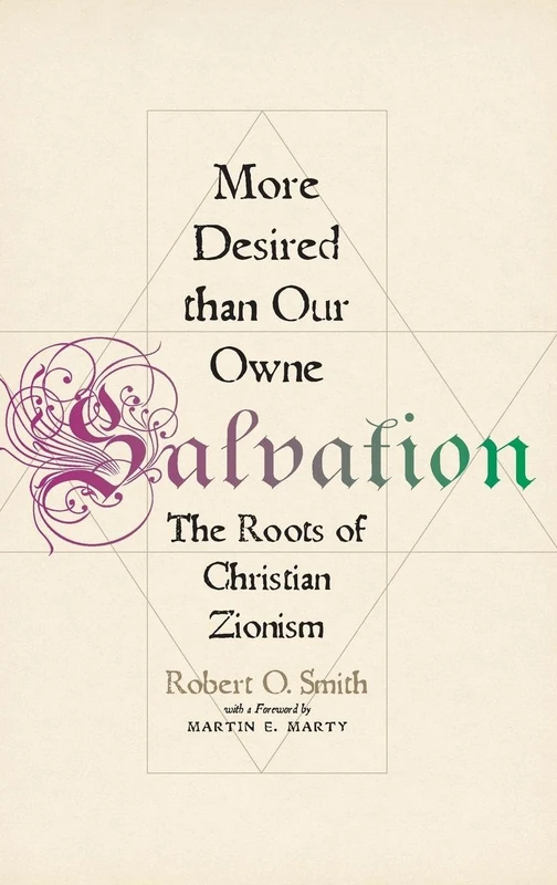 MORE DESIRED THAN OUR OWNE SALVATION: The Roots of Christian Zionism
