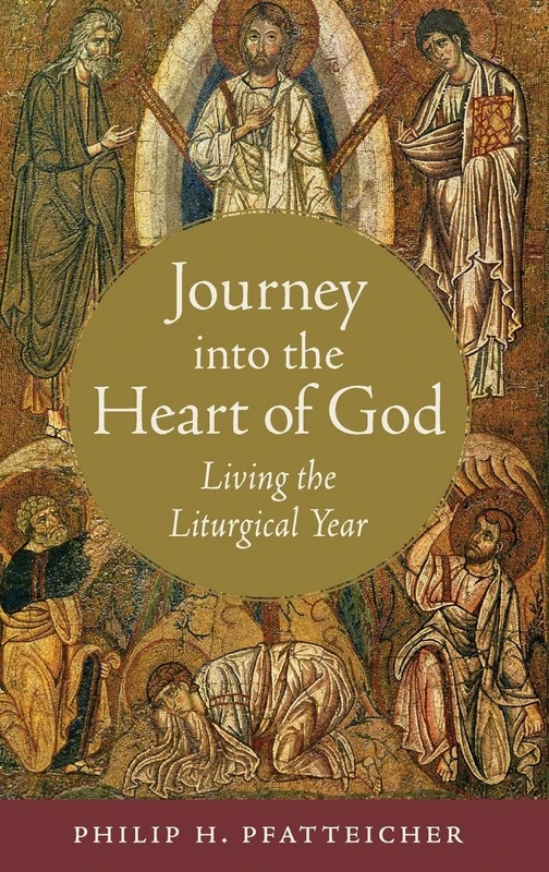 Journey into the Heart of God: Living the Liturgical Year