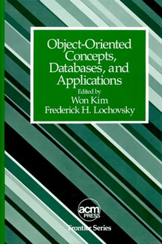 Object-Oriented Concepts, Databases, and Applications (Acm Press Frontier Series)