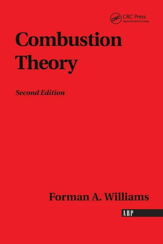 Combustion Theory: Second Edition: The Fundamental Theory of Chemically Reacting Flow Systems (Combustion Science and Engineering)