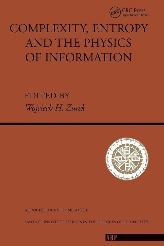 Complexity, Entropy And The Physics Of Information: The Proceedings of the 1988 Workshop on Complexity, Entropy, and the Physics of Information Held: ... Studies in the Sciences of Complexity)