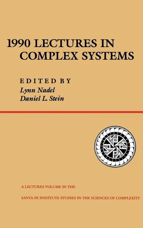 1990 Lectures In Complex Systems: The Proceedings of the 1990 Complex Systems Summer School Santa Ee, New Mexico June, 1990: 0003 (Santa Fe Institute Studies in the Sciences of Complexity)