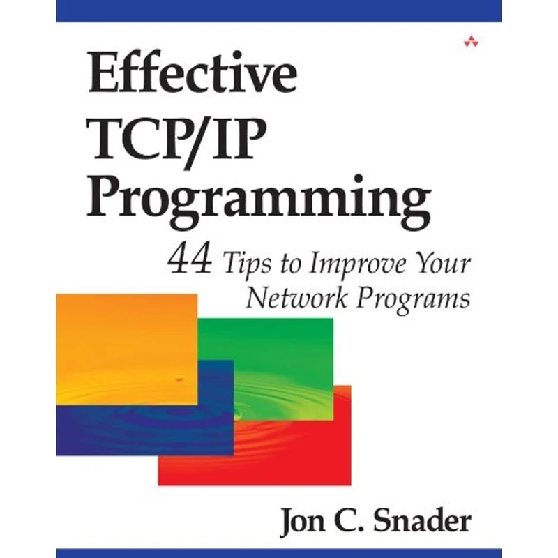 Effective TCP/IP Programming: 44 Tips to Improve Your Network Programs: 44 Tips to Improve Your Network Programs: 44 Tips to Improve Your Network Programs