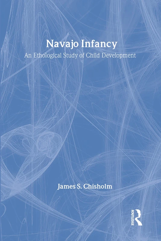 Navajo Infancy: An Ethological Study of Child Development (Lewis Henry Morgan Lectures (Hardcover))