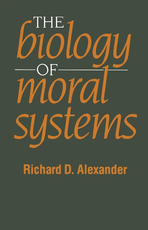 The Biology of Moral Systems (Evolutionary Foundations of Human Behavior Series)
