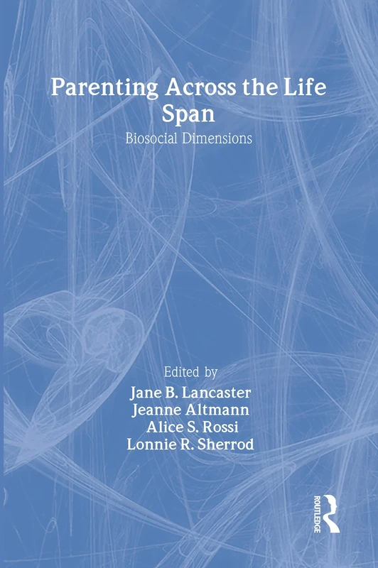 Parenting across the Life Span: Biosocial Dimensions (Foundations of Human Behavior)