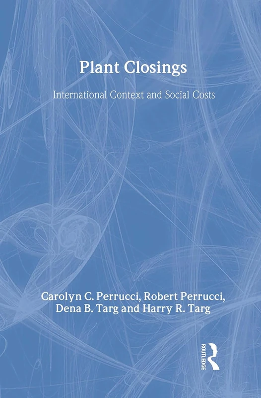 Plant Closings: International Context and Social Costs (Social Institutions and Social Change)