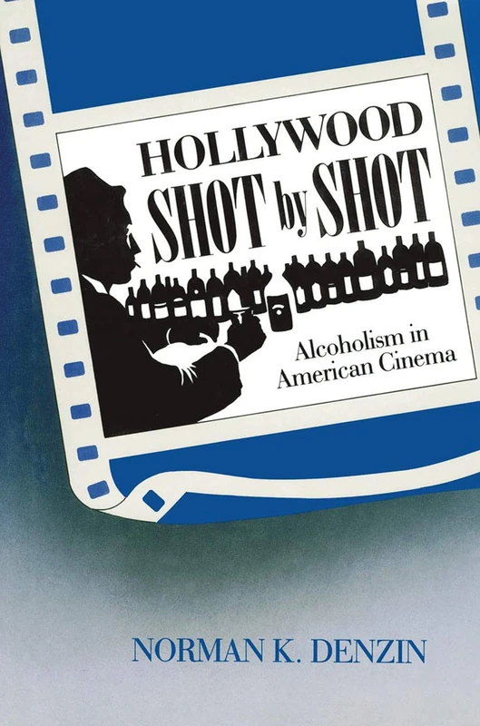 Hollywood Shot by Shot: Alcoholism in American Cinema (Communication & Social Order)