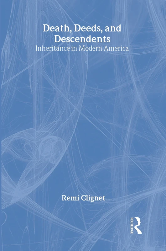 Death, Deeds, and Descendents: Inheritance in Modern America (Social Institutions and Social Change Series)