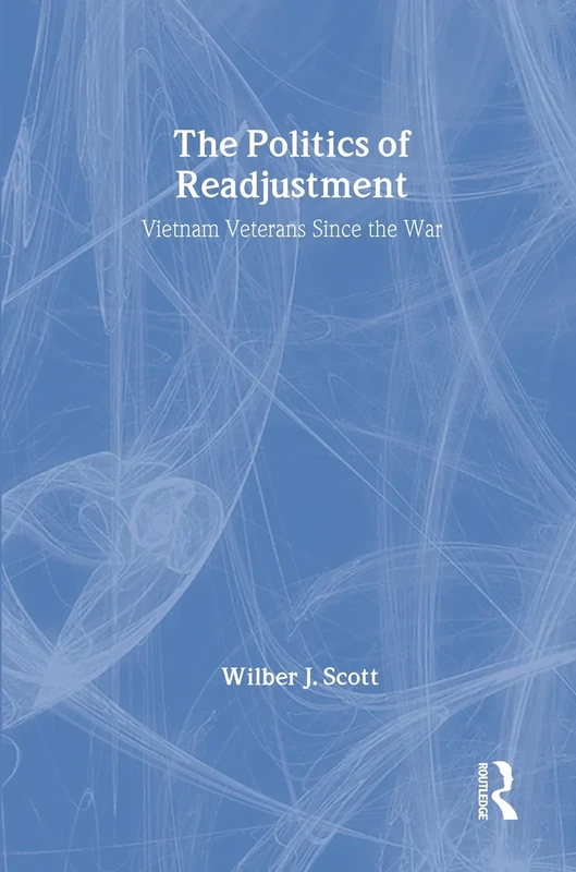 The Politics of Readjustment: Vietnam Veterans since the War (Social Problems and Social Issues)
