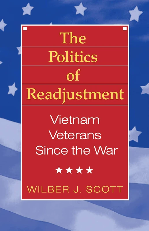 The Politics of Readjustment: Vietnam Veterans since the War (Social Problems and Social Issues)