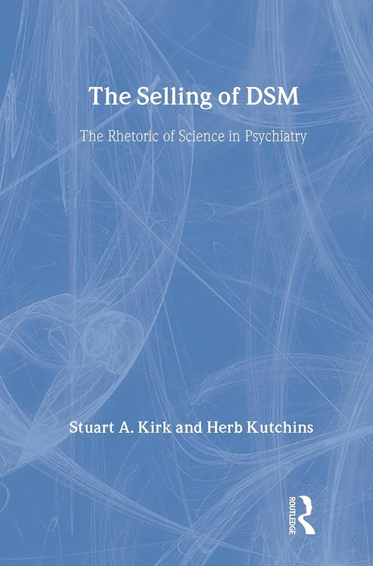 The Selling of DSM: The Rhetoric of Science in Psychiatry (Social Problems & Social Issues)