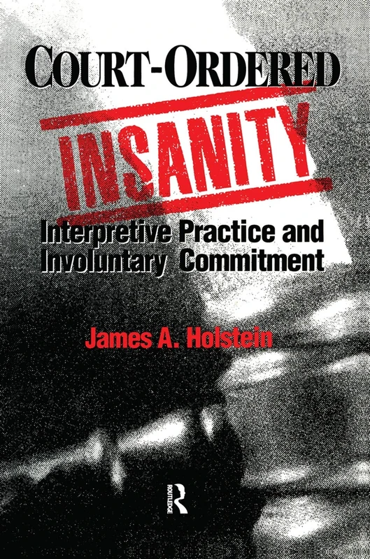 Court-Ordered Insanity: Interpretive Practice and Involuntary Commitment (Social Problems & Social Issues)