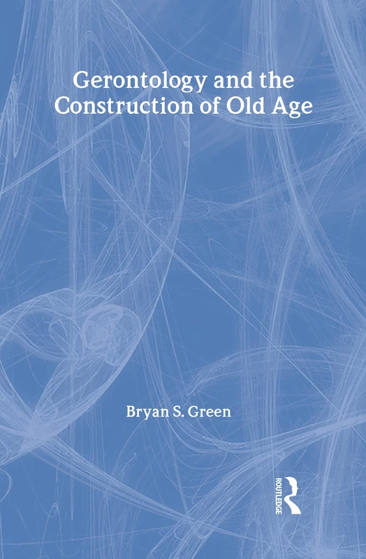 Gerontology and the Construction of Old Age: A Study in Discourse Analysis (Social Problems and Social Issues (Walter Hardcover)) - Image 1