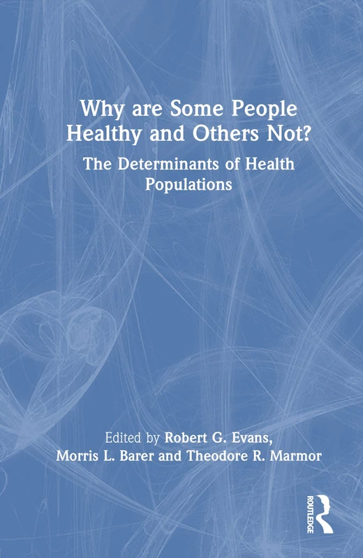 Why are Some People Healthy and Others Not?: The Determinants of Health Populations (Social Institutions and Social Change)