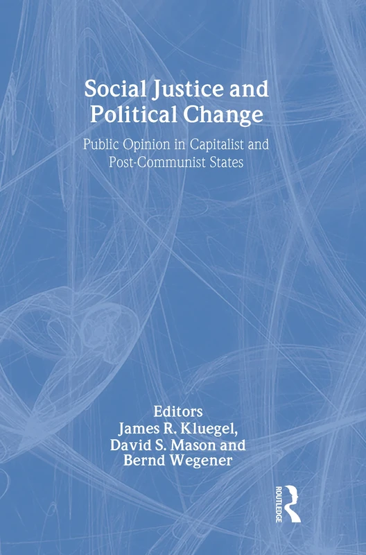 Social Justice and Political Change: Public Opinion in Capitalist and Post-communist States (Social Problems and Social Issues (Walter Hardcover))