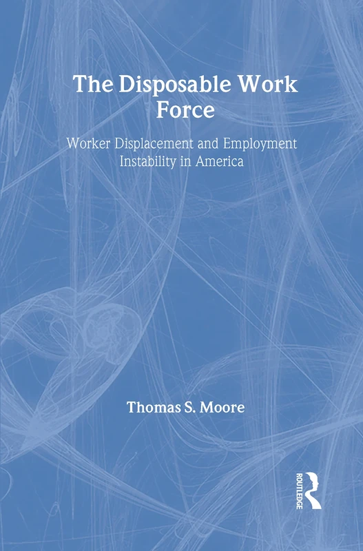 The Disposable Work Force: Worker Displacement and Employment Instability in America (Social Institutions and Social Change)