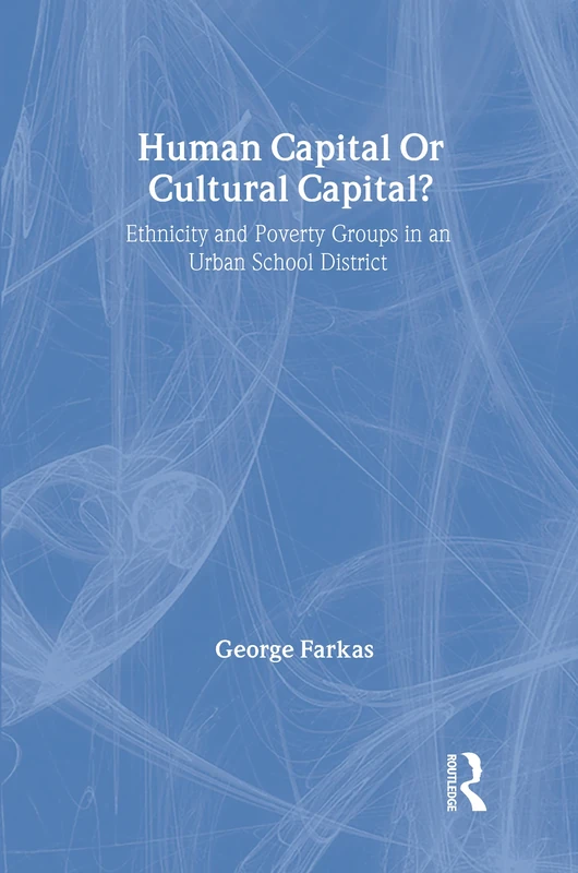 Human Capital or Cultural Capital?: Ethnicity and Poverty Groups in an Urban School District (Social Institutions and Social Change Series)
