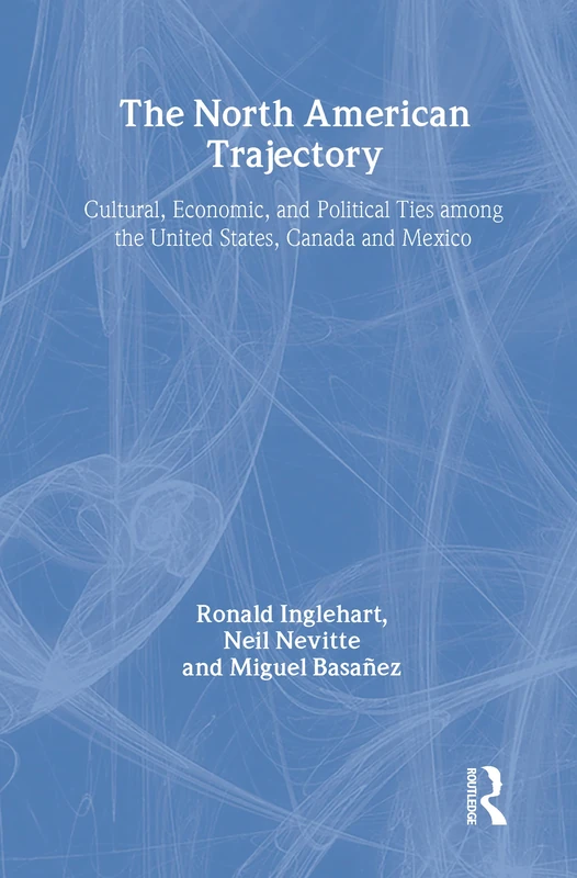 The North American Trajectory: Cultural, Economic, and Political Ties among the United States, Canada and Mexico (Social Problems and Social Issues (Walter Hardcover))