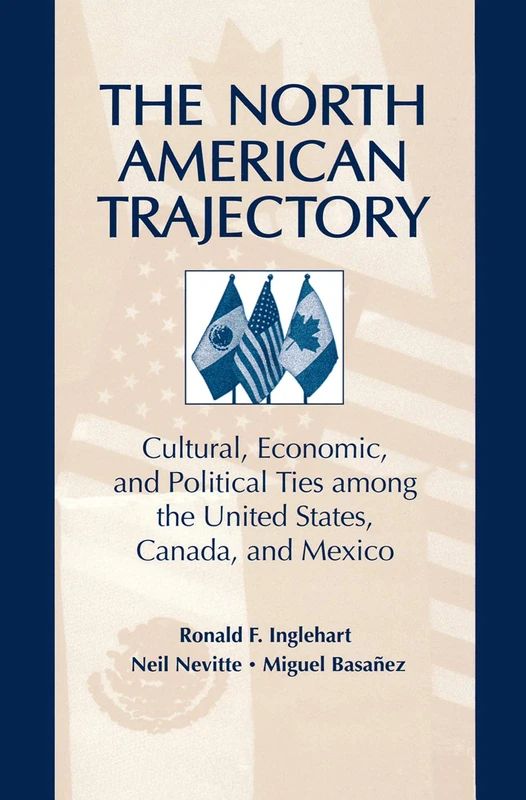 The North American Trajectory: Cultural, Economic, and Political Ties among the United States, Canada and Mexico (Social Institutions and Social Change)