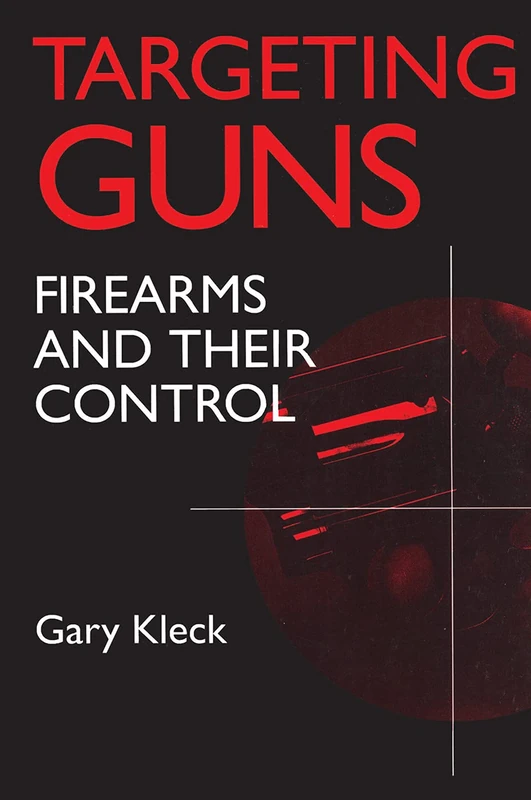 Targeting Guns: Firearms and Their Control (Social Institutions and Social Change Series)