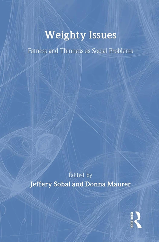Weighty Issues: Fatness and Thinness as Social Problems (Social Problems & Social Issues)