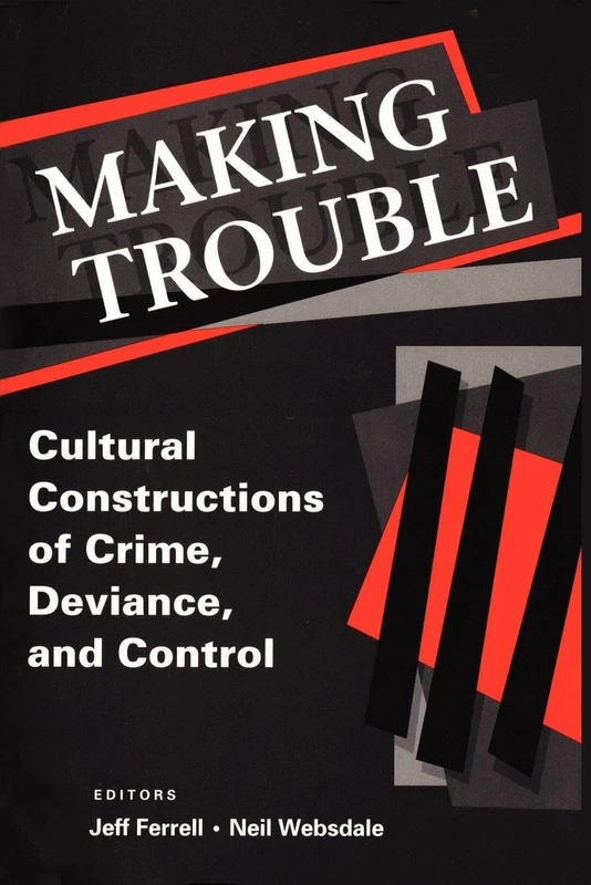 Making Trouble: Cultural Constraints of Crime, Deviance, and Control (Social Problems and Social Issues)